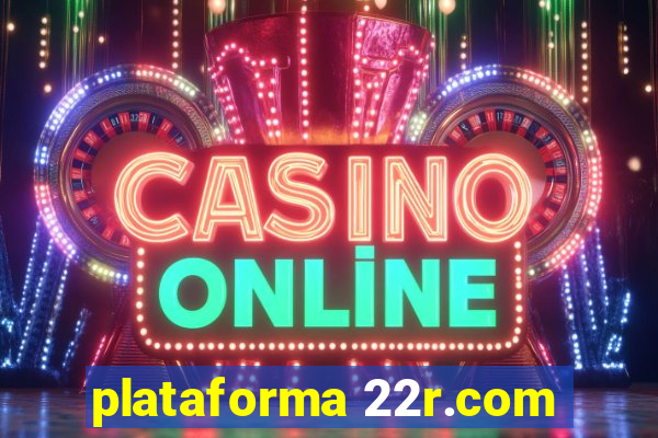 plataforma 22r.com